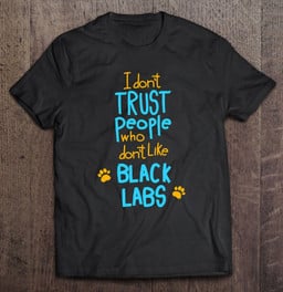 i-dont-trust-people-black-labrador-black-lab-gift-t-shirt