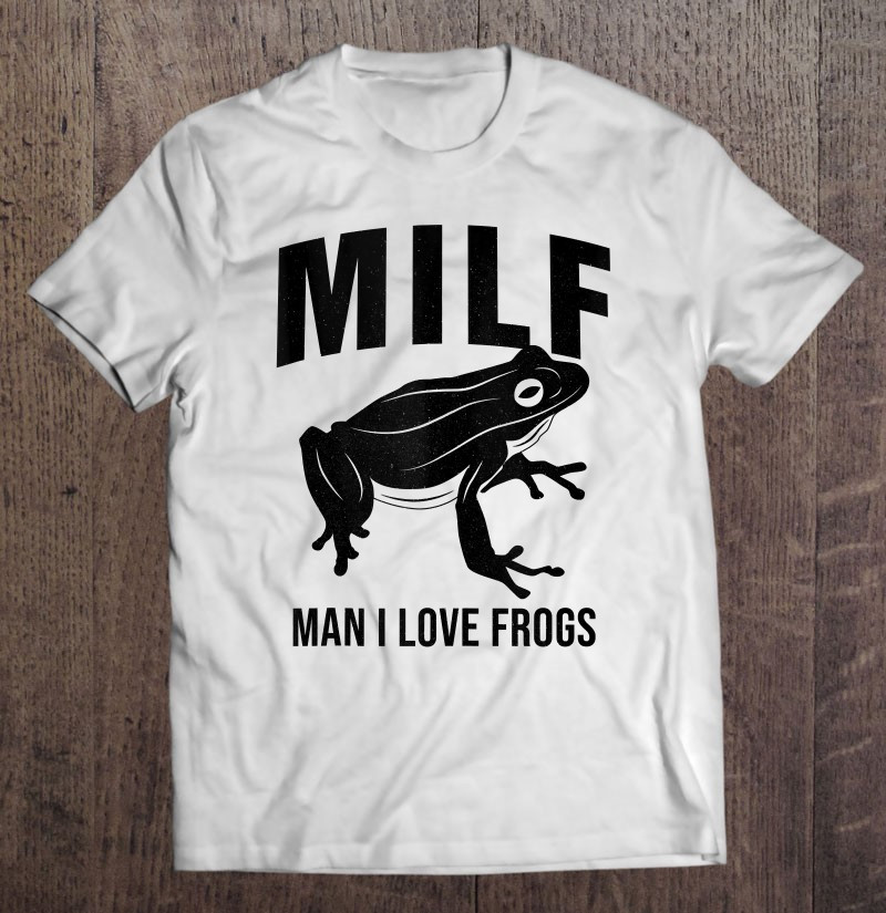 man-i-love-frogs-milf-tee-funny-sarcastic-saying-t-shirt