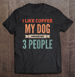retro-i-like-coffee-my-dog-and-maybe-3-people-t-shirt