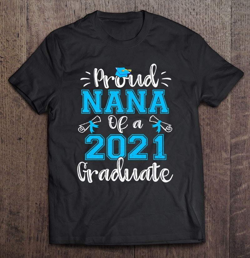 funny-proud-nana-of-a-2021-graduate-shirt-class-of-21-gift-t-shirt