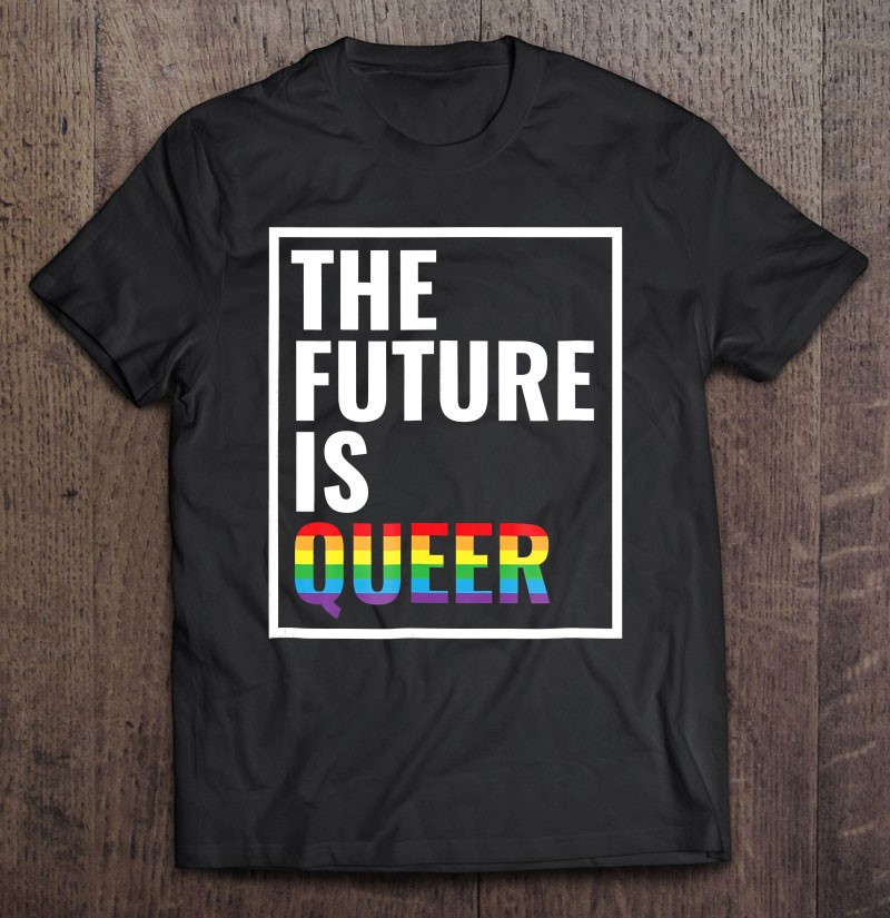 the-future-is-queer-shirt-gay-pride-lgbt-gift-t-shirt