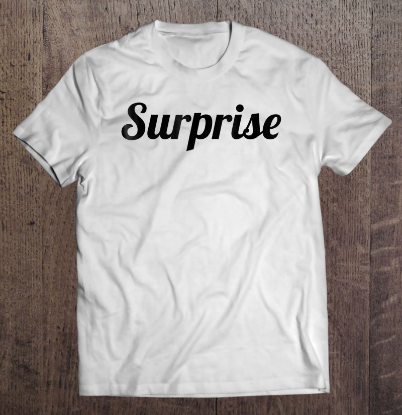 that-says-the-word-surprise-on-it-t-shirt