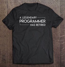 a-legendary-programmer-has-retired-retirement-programmer-t-shirt