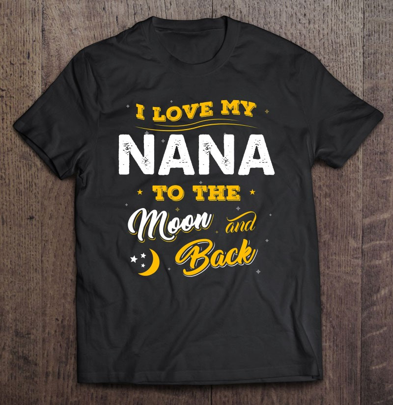 mothers-day-shirt-i-love-my-nana-to-the-moon-and-back-t-shirt