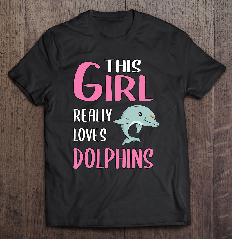 gift-this-girl-really-loves-dolphins-t-shirt