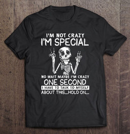 im-not-crazy-im-special-no-wait-maybe-im-crazy-one-second-i-have-to-talk-to-myself-about-this-hold-on-v-sign-skeleton-t-shirt