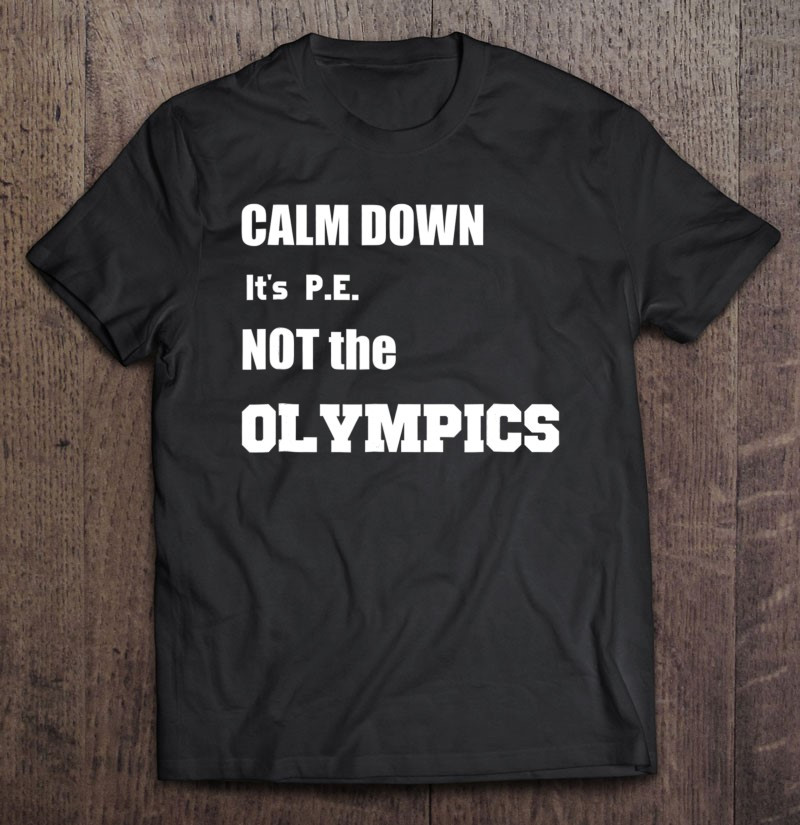 girls-boys-calm-down-its-pe-not-the-olympics-t-shirt