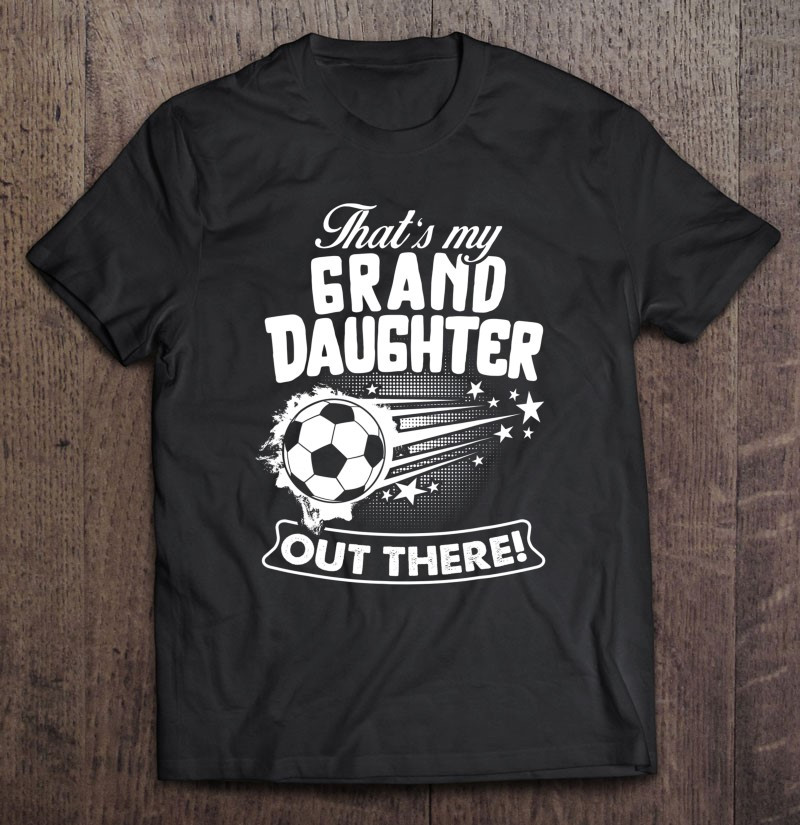thats-my-granddaughter-out-there-soccer-girl-gift-t-shirt