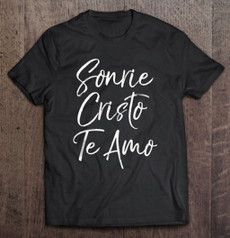 espanol-christian-spanish-mission-sonrie-cristo-te-amo-t-shirt