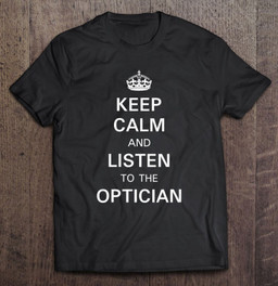 keep-calm-and-listen-to-the-optician-t-shirt