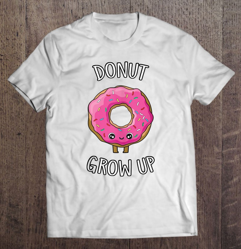 donut-grow-up-funny-and-cute-t-shirt