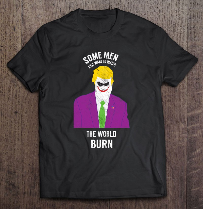 some-men-just-want-to-watch-the-world-burn-political-t-shirt