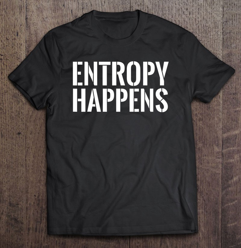 entropy-happens-funny-physicist-law-science-universe-t-shirt