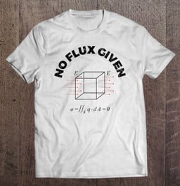 no-flux-given-physics-quote-funny-gift-t-shirt