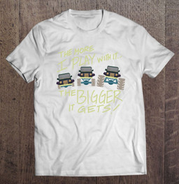 the-more-i-play-with-it-the-bigger-it-gets-funny-truck-gift-t-shirt