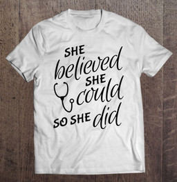 she-believed-she-could-so-she-did-nurse-t-shirt