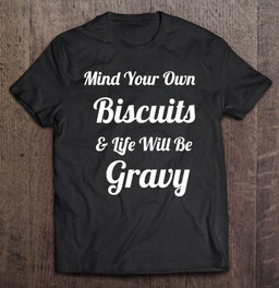 mind-your-own-biscuits-life-will-be-gravy-t-shirt-hoodie-sweatshirt-2/