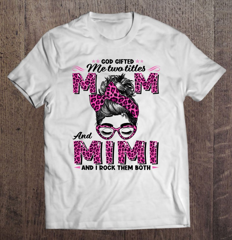 god-gifted-me-two-titles-mom-mimi-leopard-pink-wink-woman-t-shirt
