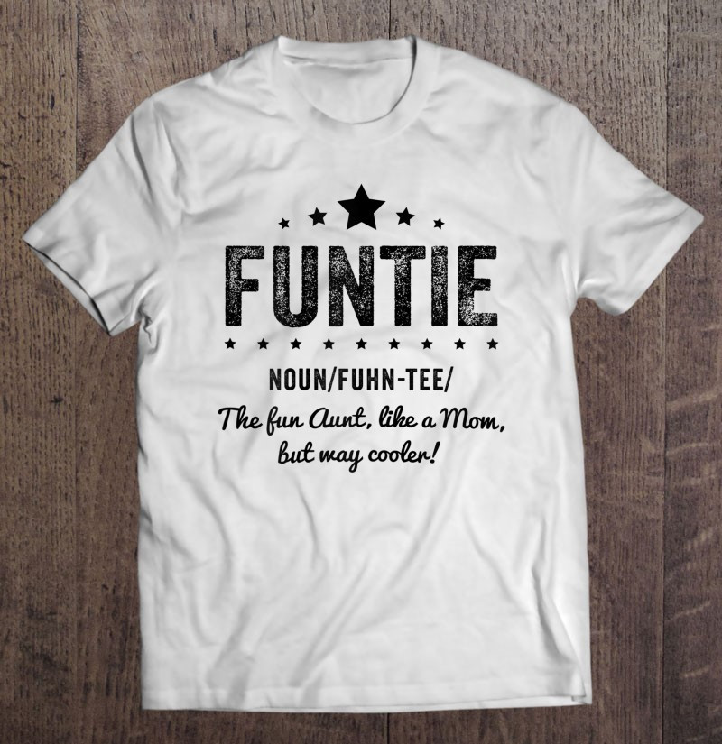 funtie-aunt-i-the-fun-aunt-like-a-mom-but-way-cooler-t-shirt