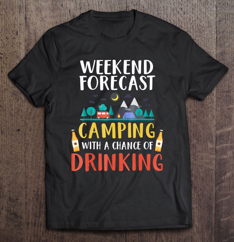 weekend-forecast-camping-drinking-t-shirt