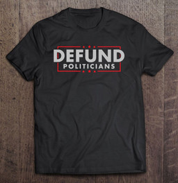 defund-politicians-anti-government-political-t-shirt