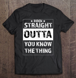 straight-outta-ya-know-the-thing-anti-biden-gaffe-t-shirt