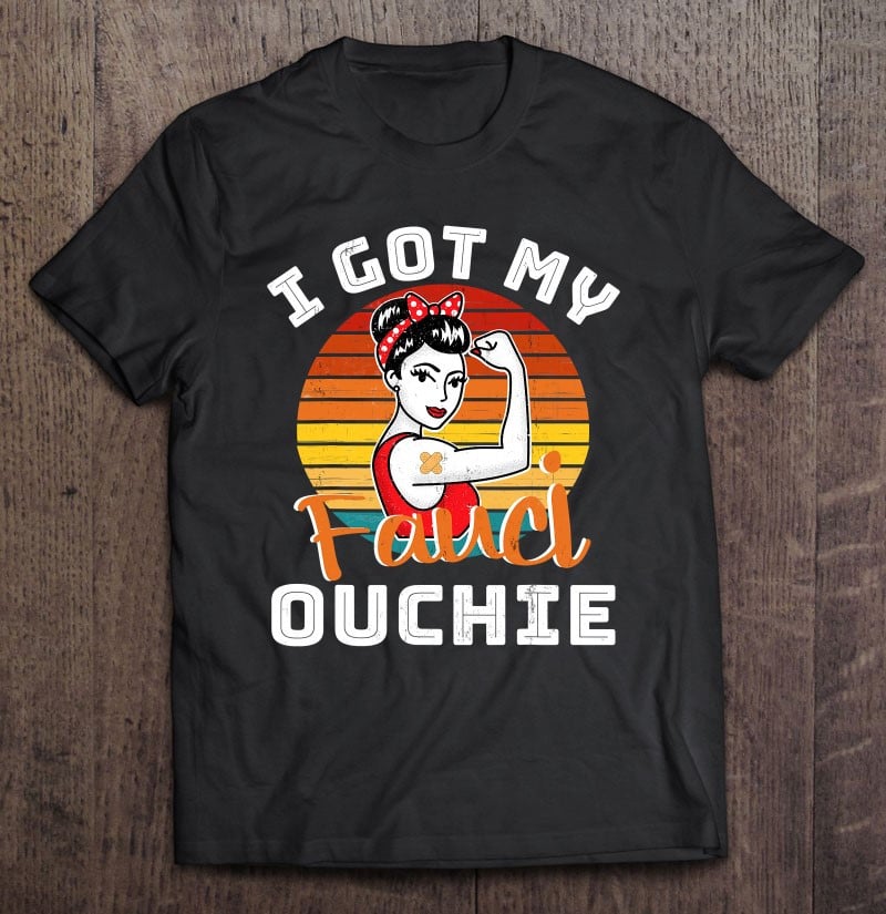 i-got-my-fauci-ouchie-funny-pro-fauci-t-shirt
