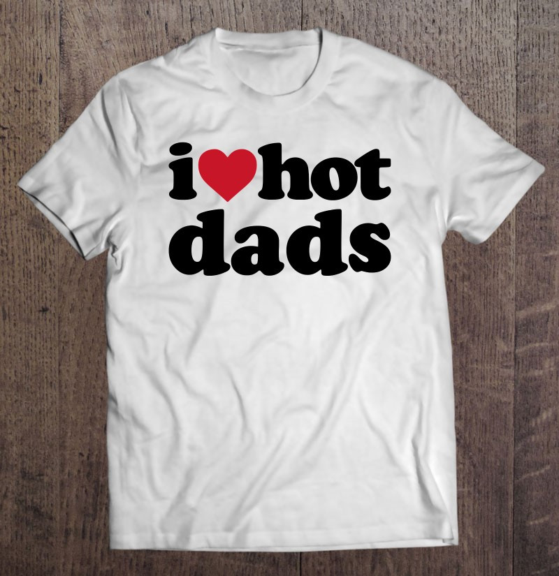 i-heart-hot-dads-t-shirt