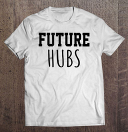 future-hubs-newly-engaged-fiance-t-shirt