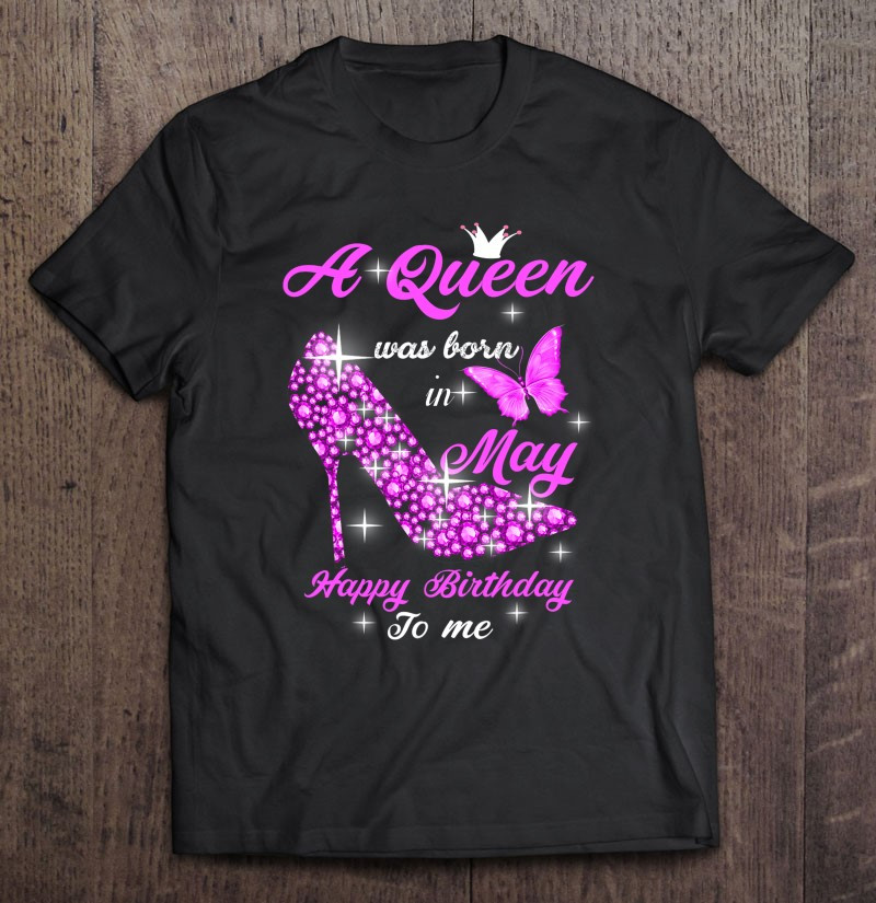 a-queen-was-born-in-may-happy-birthday-to-me-t-shirt-hoodie-sweatshirt-4/