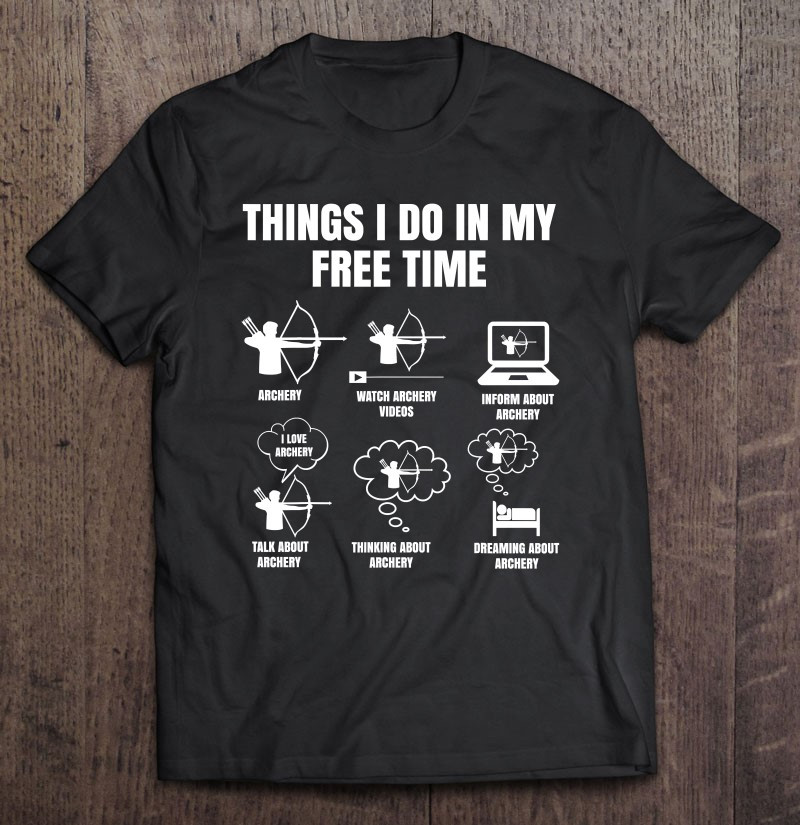 things-i-do-in-my-free-time-archery-bowhunting-bow-and-arrow-t-shirt