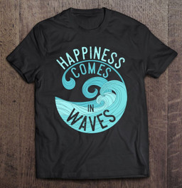 happiness-comes-in-waves-for-surfers-t-shirt