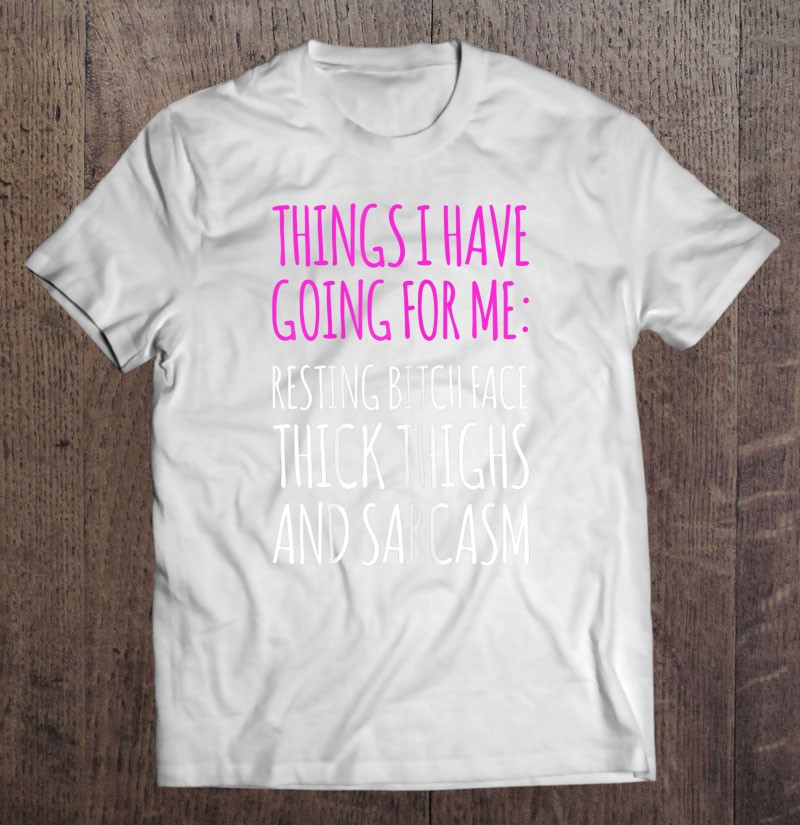 things-i-have-going-for-me-tshirt-funny-gym-shirts-t-shirt