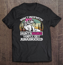 dont-mess-with-auntasaurus-youll-get-jurasskicked-funny-t-shirt