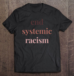 end-systemic-racism-anti-racist-anti-hate-protest-rally-t-shirt