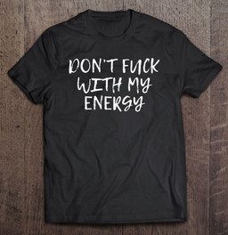 dont-fuck-with-my-energy-funny-spiritual-t-shirt