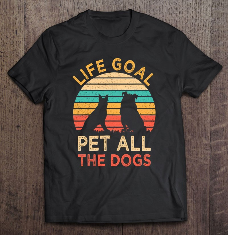 life-goal-pet-all-the-dogs-funny-vintage-dog-lover-gift-t-shirt