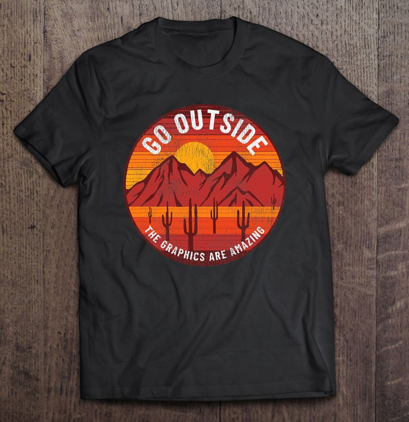 go-outside-the-graphics-are-amazing-hiking-camping-outdoors-t-shirt