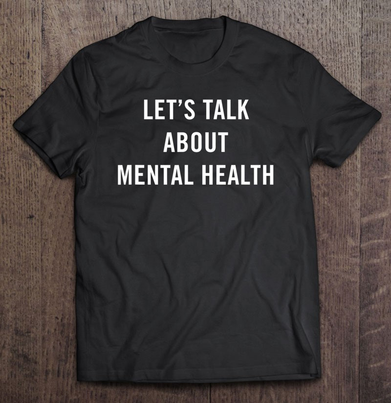 lets-talk-about-mental-health-mental-health-awareness-t-shirt