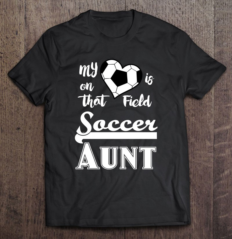 cute-soccer-aunt-outfit-my-heart-is-on-that-field-gift-idea-t-shirt