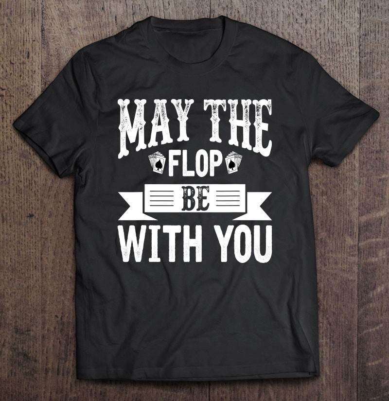 may-the-flop-be-with-you-funny-poker-t-shirt