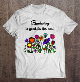 smilemoreteesa-cool-gardening-is-good-for-the-soul-flower-t-shirt