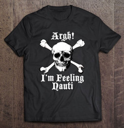 argh-im-feeling-nauti-humorous-high-sea-naughtiness-t-shirt