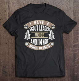 have-a-scout-leader-voice-and-im-not-afraid-to-use-it-t-shirt