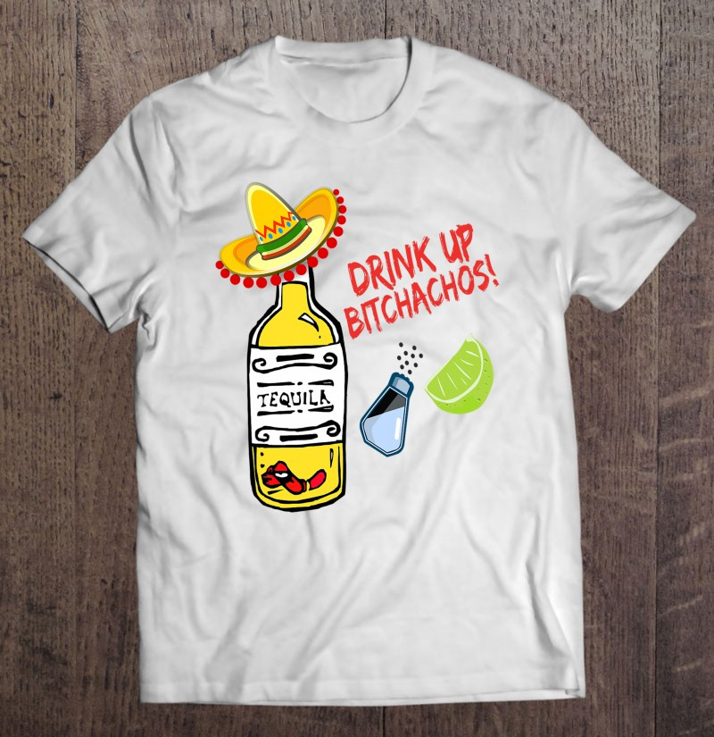 hola-bitchachos-shirt-drink-up-cinco-de-mayo-mens-gift-t-shirt