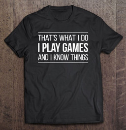 thats-what-i-do-i-play-games-and-i-know-things-t-shirt