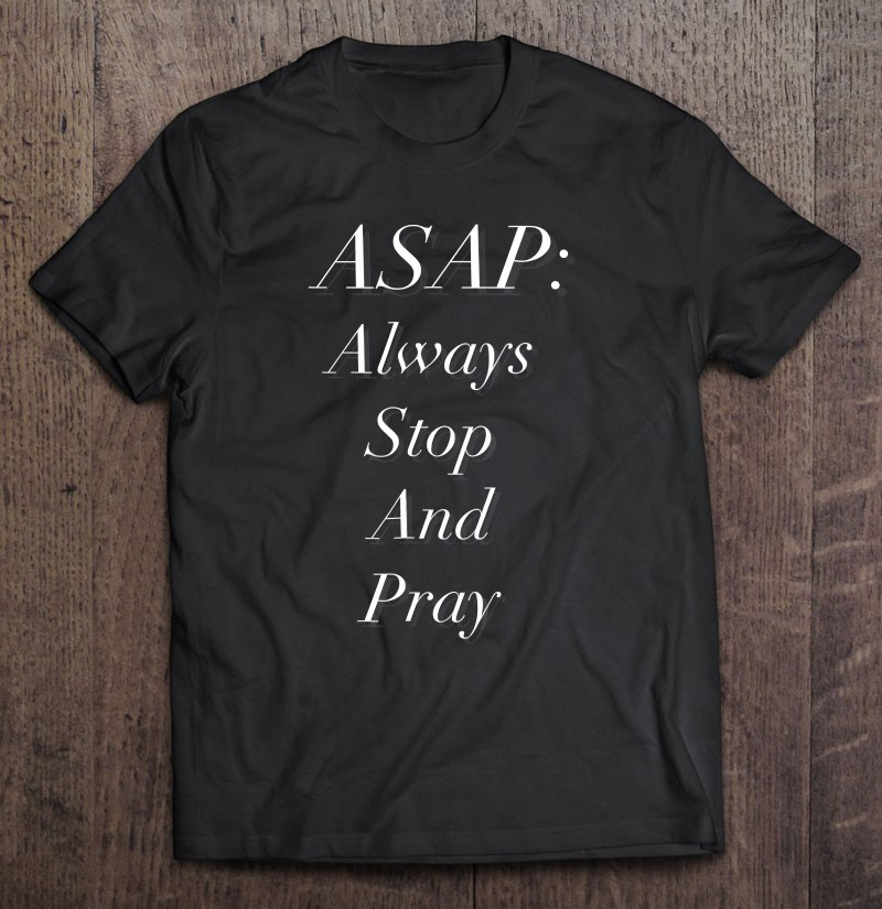 asap-always-stop-and-pray-t-shirt