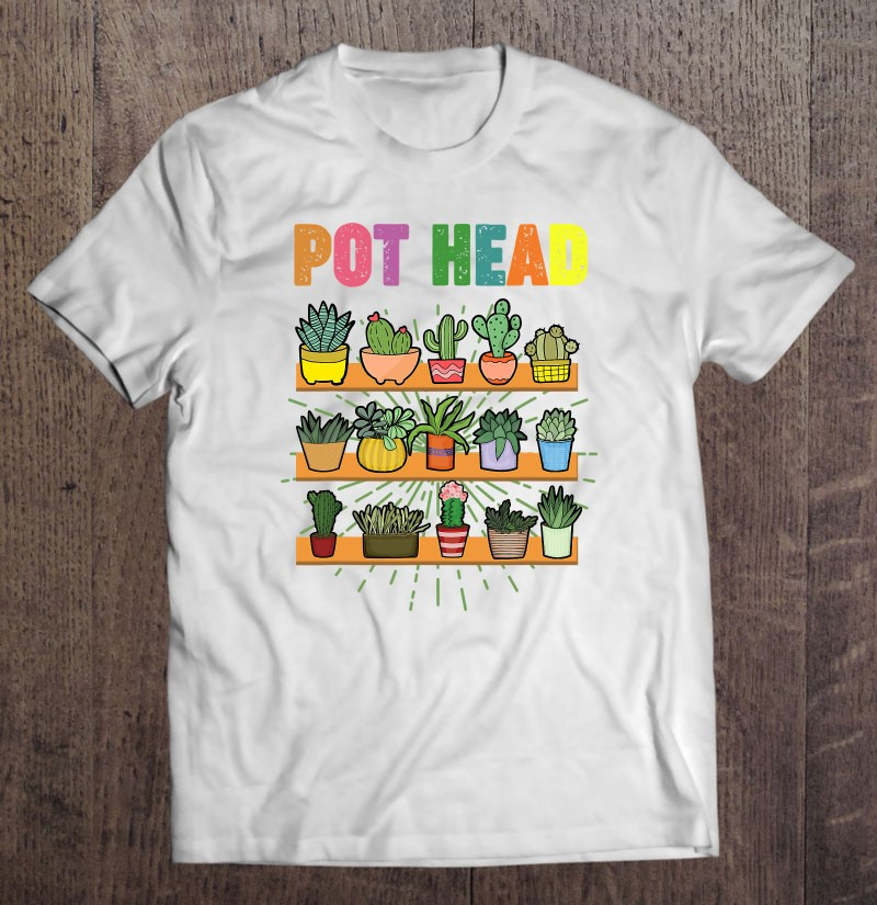pothead-plant-succulent-cactus-fanatic-gardener-landscaper-t-shirt