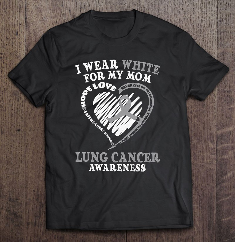 i-wear-white-for-my-mom-lung-cancer-awareness-t-shirt