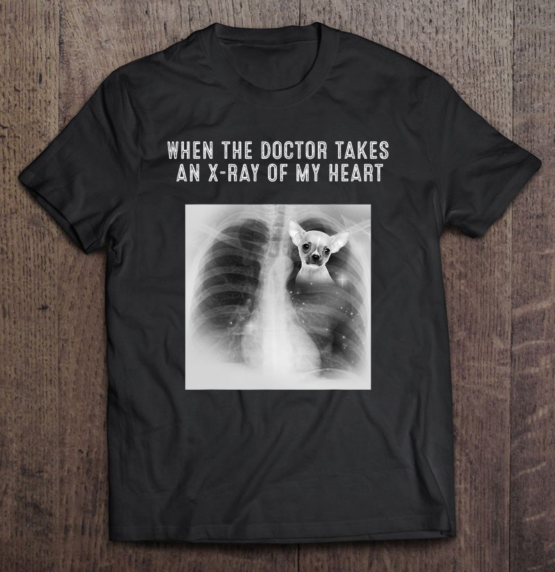 chihuahua-dog-doctor-takes-an-x-ray-of-my-heart-t-shirt